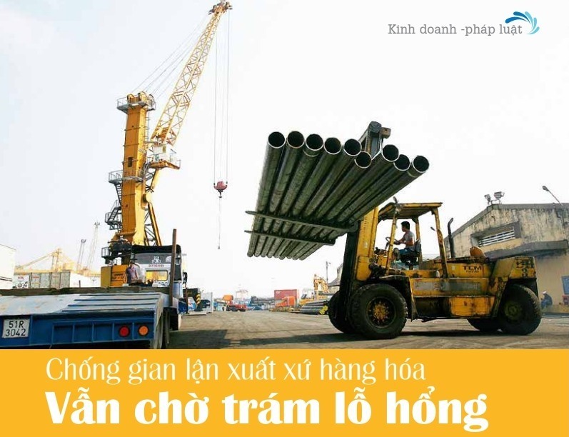 Chống gian lận xuất xứ hàng hóa: Vẫn chờ trám lỗ hổng